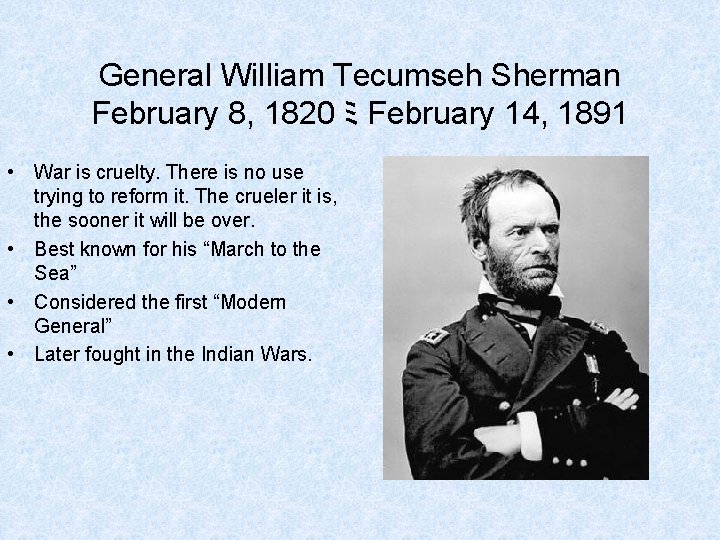 General William Tecumseh Sherman February 8, 1820 ﾐ February 14, 1891 • War is