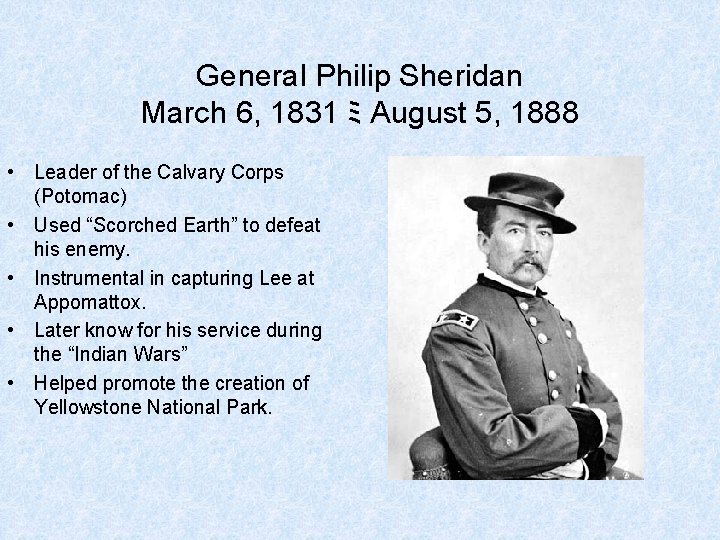 General Philip Sheridan March 6, 1831 ﾐ August 5, 1888 • Leader of the