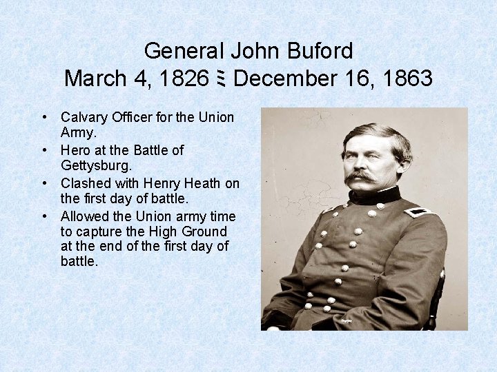 General John Buford March 4, 1826 ﾐ December 16, 1863 • Calvary Officer for