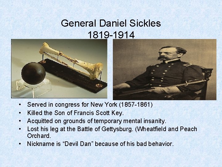 General Daniel Sickles 1819 -1914 • • Served in congress for New York (1857