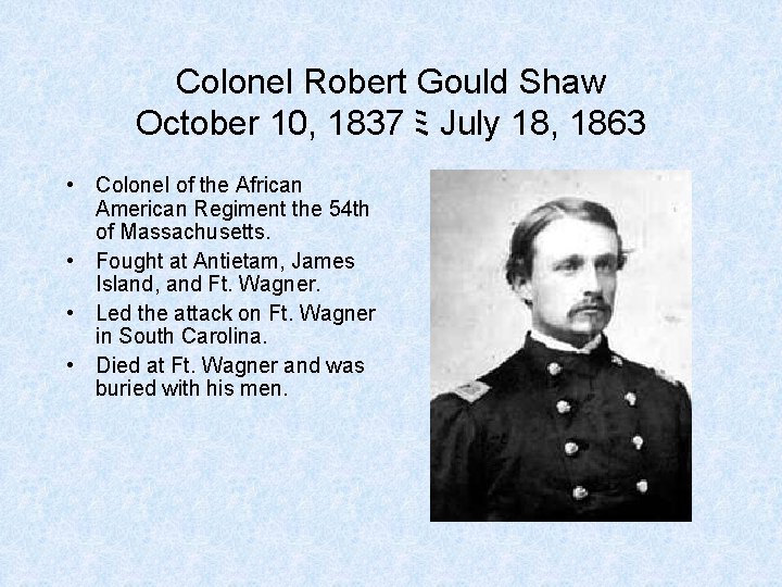 Colonel Robert Gould Shaw October 10, 1837 ﾐ July 18, 1863 • Colonel of