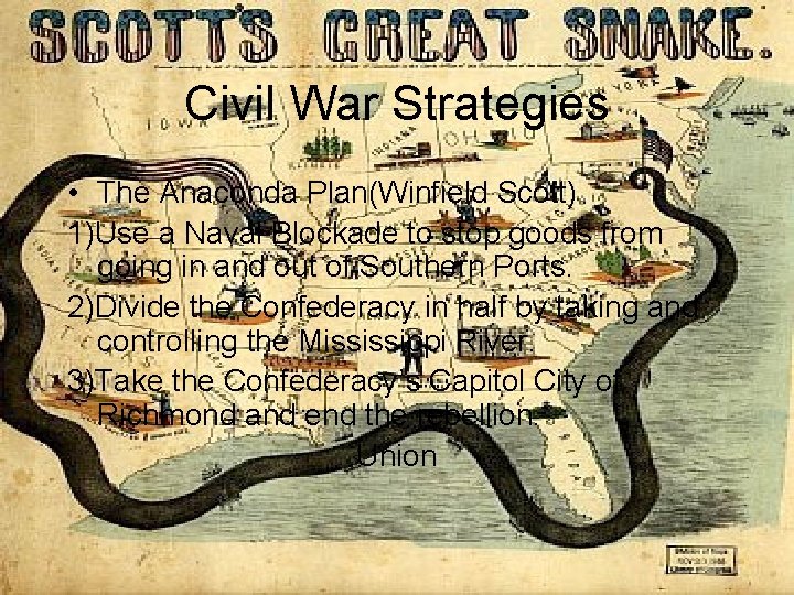 Civil War Strategies • The Anaconda Plan(Winfield Scott) 1)Use a Naval Blockade to stop