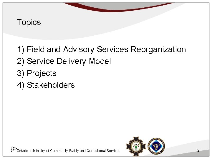 Topics 1) Field and Advisory Services Reorganization 2) Service Delivery Model 3) Projects 4)