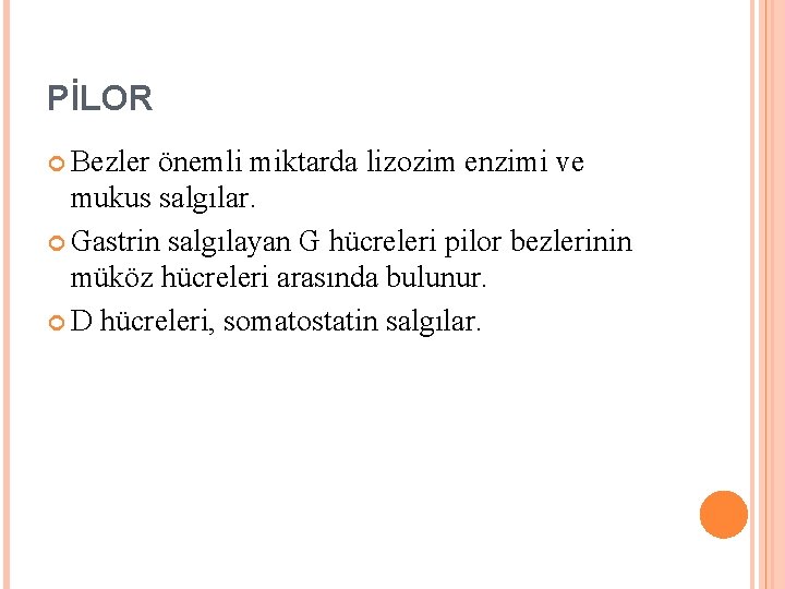 PİLOR Bezler önemli miktarda lizozim enzimi ve mukus salgılar. Gastrin salgılayan G hücreleri pilor