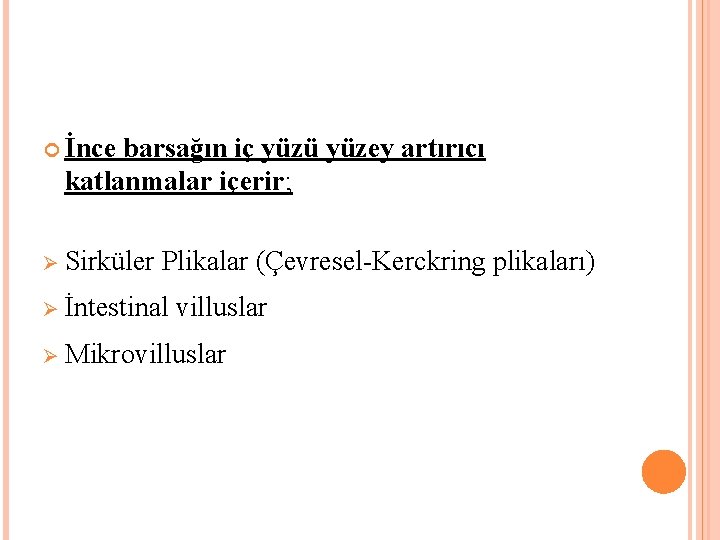  İnce barsağın iç yüzü yüzey artırıcı katlanmalar içerir; Ø Sirküler Plikalar (Çevresel-Kerckring plikaları)