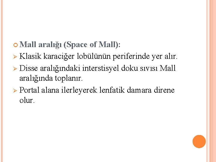  Mall aralığı (Space of Mall): Ø Klasik karaciğer lobülünün periferinde yer alır. Ø