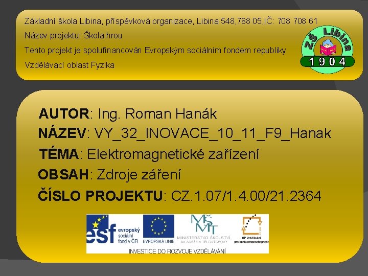 Základní škola Libina, příspěvková organizace, Libina 548, 788 05, IČ: 708 61 Název projektu: