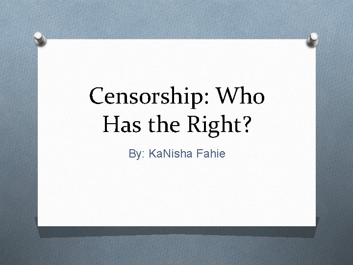 Censorship: Who Has the Right? By: Ka. Nisha Fahie 