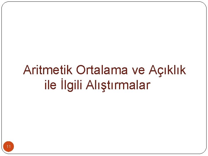 Aritmetik Ortalama ve Açıklık ile İlgili Alıştırmalar 11 