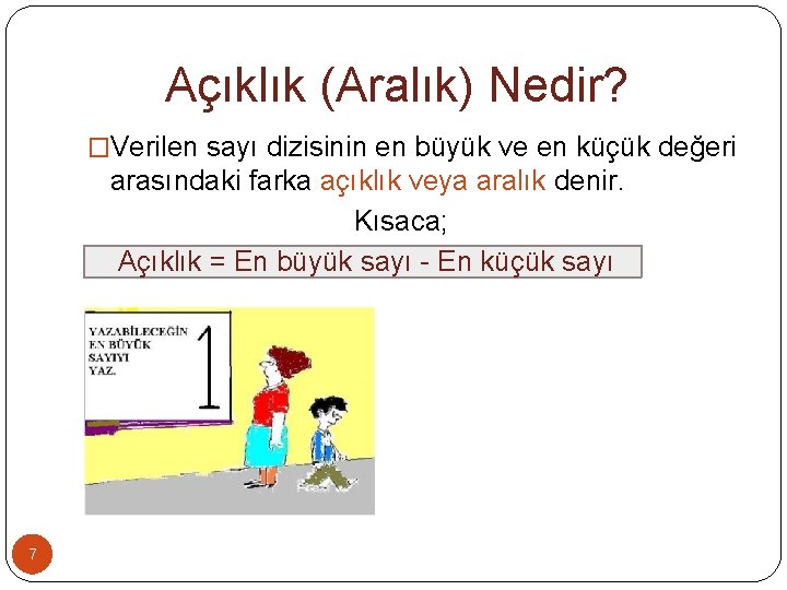 Açıklık (Aralık) Nedir? �Verilen sayı dizisinin en büyük ve en küçük değeri arasındaki farka