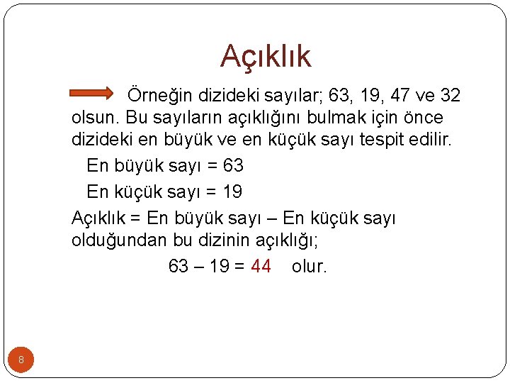 Açıklık Örneğin dizideki sayılar; 63, 19, 47 ve 32 olsun. Bu sayıların açıklığını bulmak