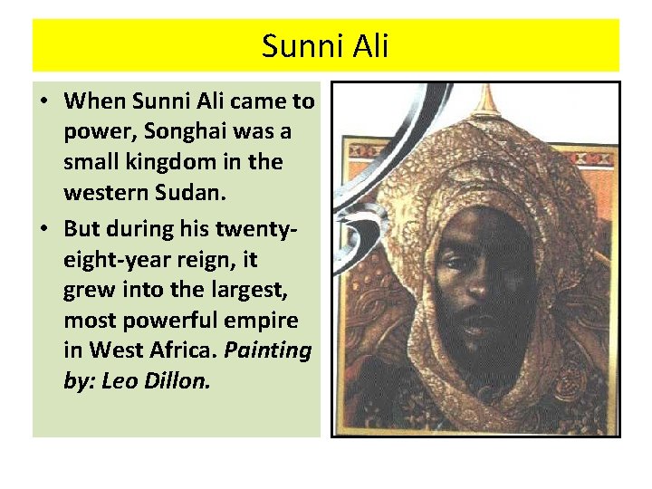 Sunni Ali • When Sunni Ali came to power, Songhai was a small kingdom