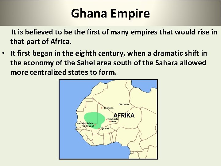 Ghana Empire It is believed to be the first of many empires that would