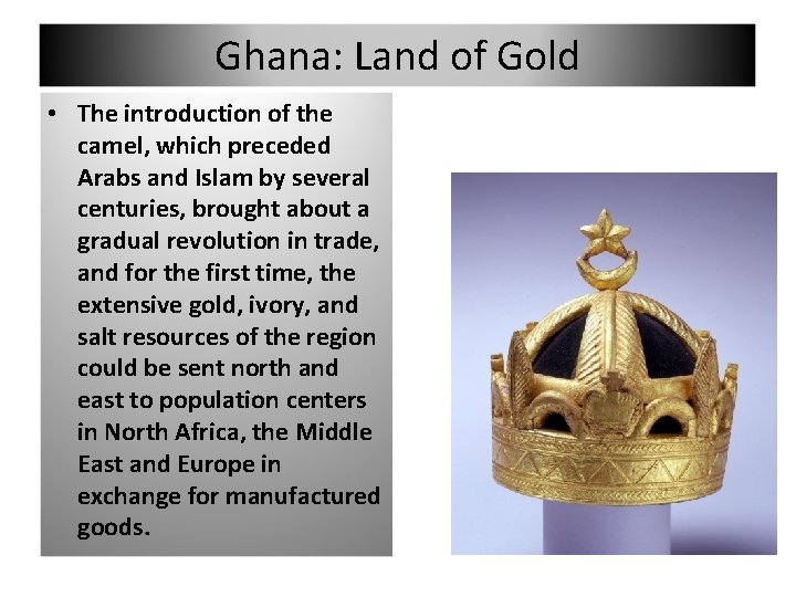 Ghana: Land of Gold • The introduction of the camel, which preceded Arabs and