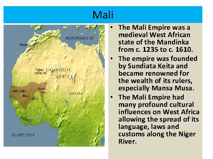 Mali • The Mali Empire was a medieval West African state of the Mandinka