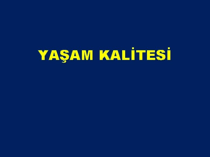 YAŞAM KALİTESİ YAŞAM KALİTESİ
