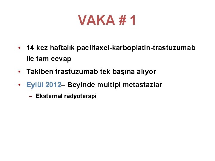 VAKA # 1 • 14 kez haftalık paclitaxel-karboplatin-trastuzumab ile tam cevap • Takiben trastuzumab VAKA # 1 • 14 kez haftalık paclitaxel-karboplatin-trastuzumab ile tam cevap • Takiben trastuzumab