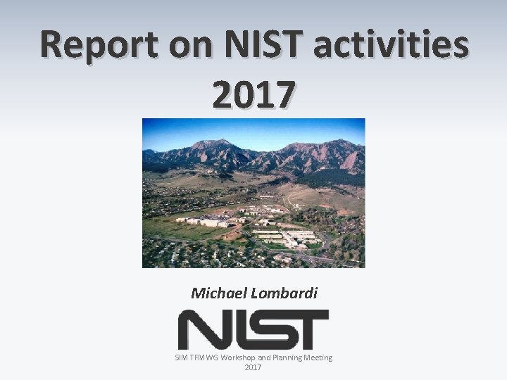 Report on NIST activities 2017 Michael Lombardi SIM TFMWG Workshop and Planning Meeting 2017