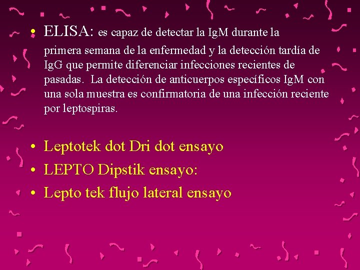  • ELISA: es capaz de detectar la Ig. M durante la primera semana