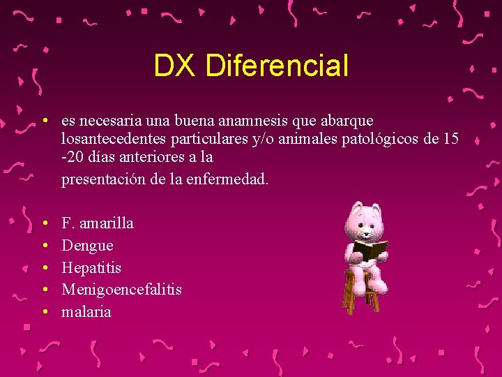 DX Diferencial • es necesaria una buena anamnesis que abarque losantecedentes particulares y/o animales