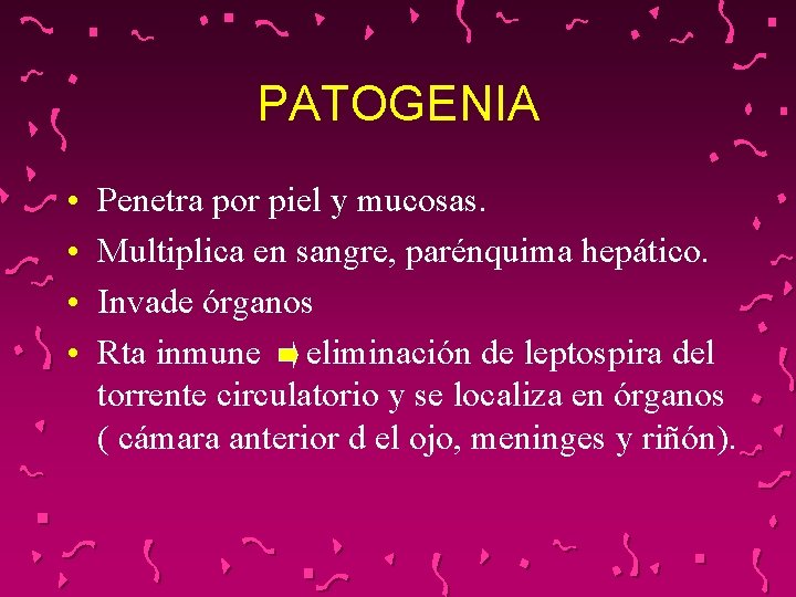 PATOGENIA • • Penetra por piel y mucosas. Multiplica en sangre, parénquima hepático. Invade