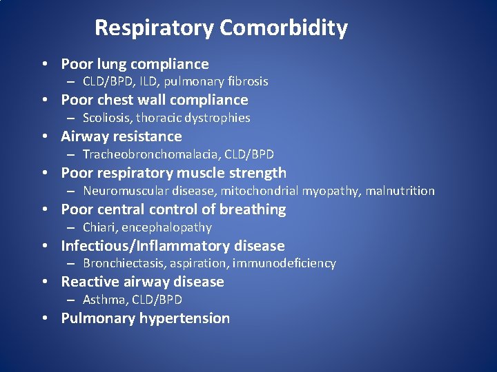 Respiratory Comorbidity • Poor lung compliance – CLD/BPD, ILD, pulmonary fibrosis • Poor chest