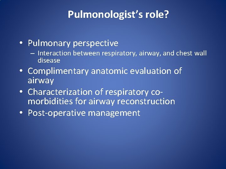 Pulmonologist’s role? • Pulmonary perspective – Interaction between respiratory, airway, and chest wall disease