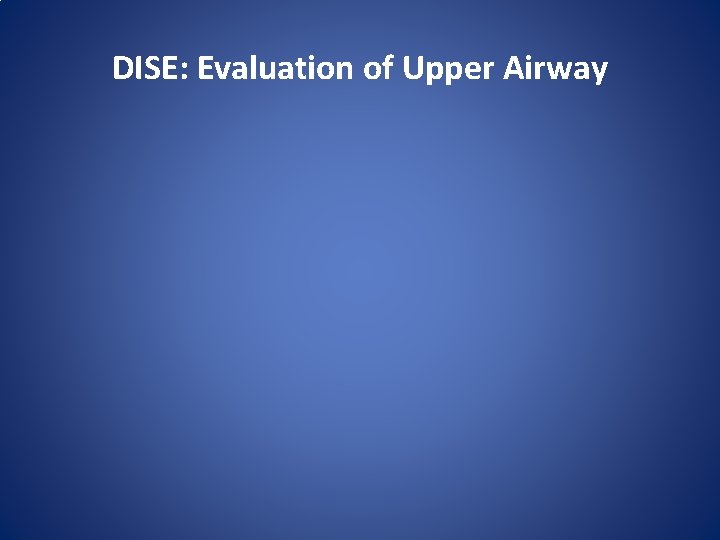 DISE: Evaluation of Upper Airway 