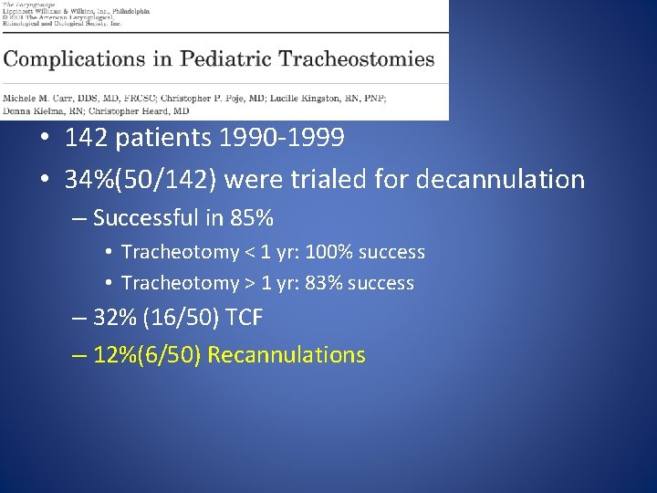  • 142 patients 1990 -1999 • 34%(50/142) were trialed for decannulation – Successful