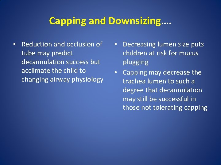 Capping and Downsizing…. • Reduction and occlusion of tube may predict decannulation success but