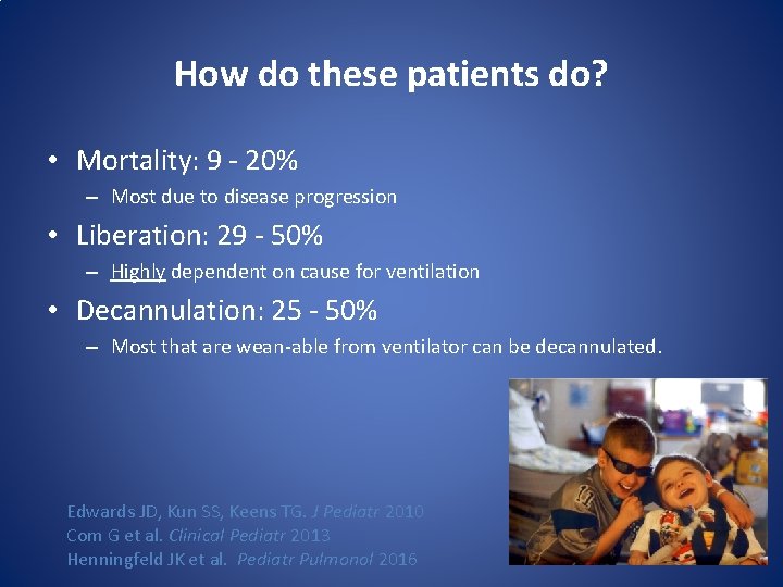 How do these patients do? • Mortality: 9 - 20% – Most due to