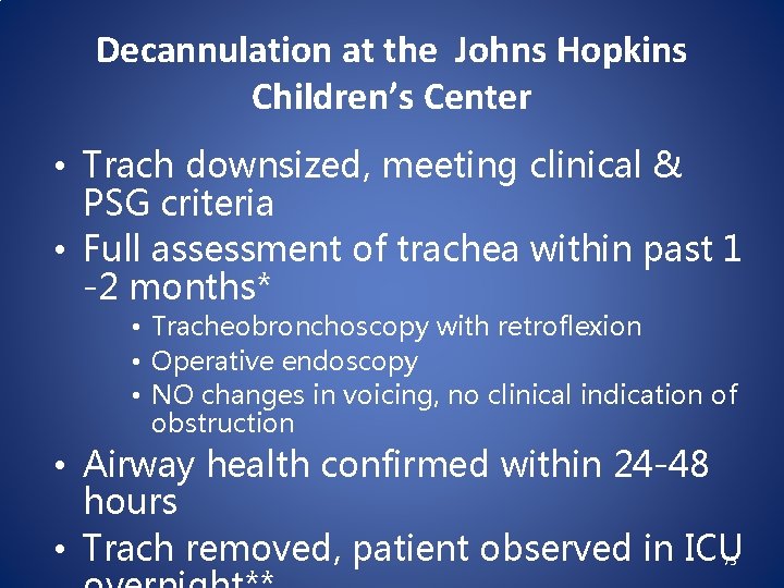 Decannulation at the Johns Hopkins Children’s Center • Trach downsized, meeting clinical & PSG