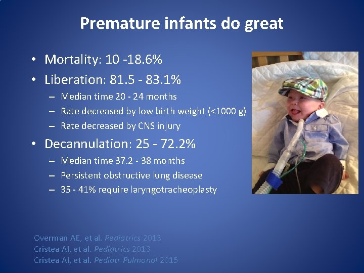 Premature infants do great • Mortality: 10 -18. 6% • Liberation: 81. 5 -