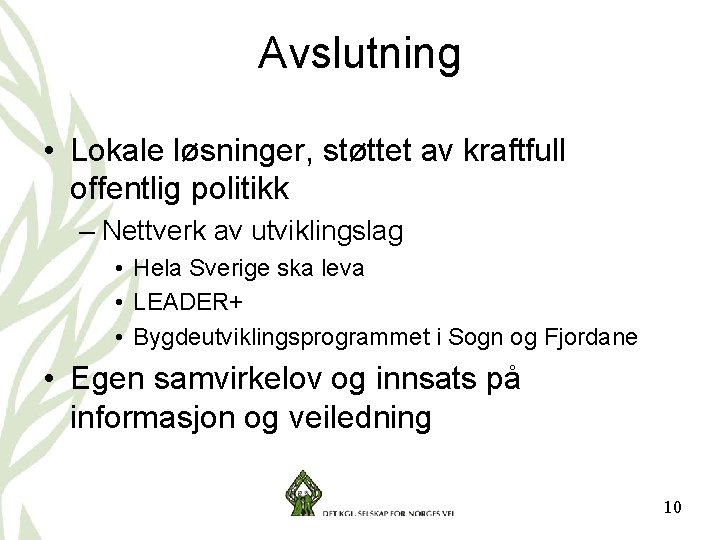 Avslutning • Lokale løsninger, støttet av kraftfull offentlig politikk – Nettverk av utviklingslag •