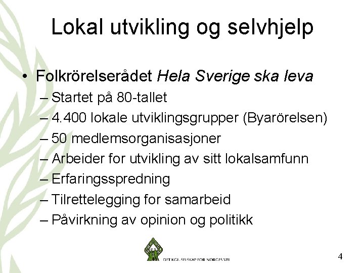 Lokal utvikling og selvhjelp • Folkrörelserådet Hela Sverige ska leva – Startet på 80