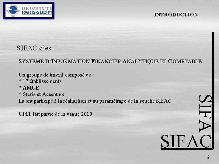 INTRODUCTION SIFAC c’est : SYSTEME D’INFORMATION FINANCIER ANALYTIQUE ET COMPTABLE UP 11 fait partie