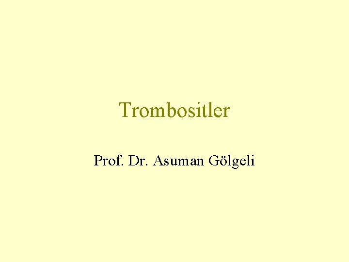 Trombositler Prof. Dr. Asuman Gölgeli 