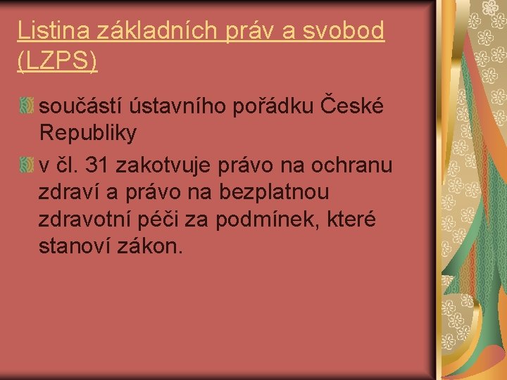 Listina základních práv a svobod (LZPS) součástí ústavního pořádku České Republiky v čl. 31
