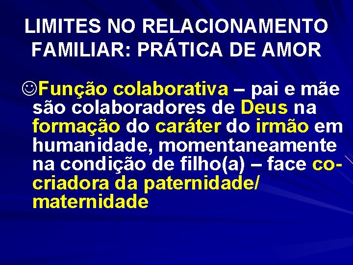 LIMITES NO RELACIONAMENTO FAMILIAR: PRÁTICA DE AMOR JFunção colaborativa – pai e mãe são