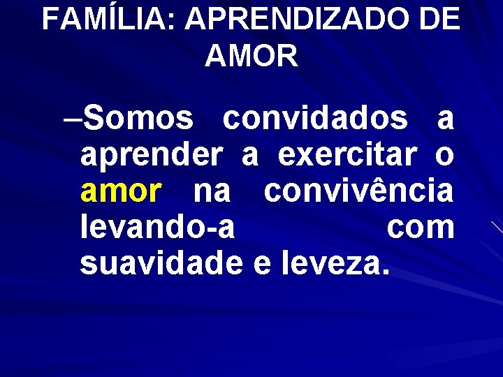 FAMÍLIA: APRENDIZADO DE AMOR –Somos convidados a aprender a exercitar o amor na convivência