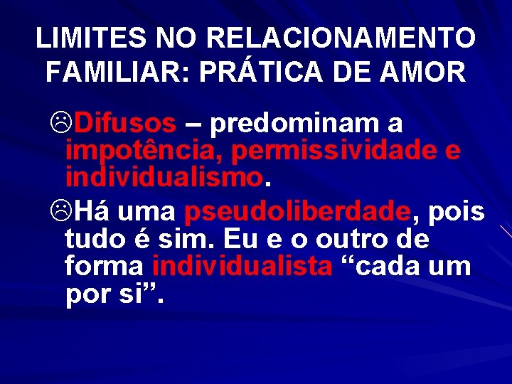 LIMITES NO RELACIONAMENTO FAMILIAR: PRÁTICA DE AMOR LDifusos – predominam a impotência, permissividade e