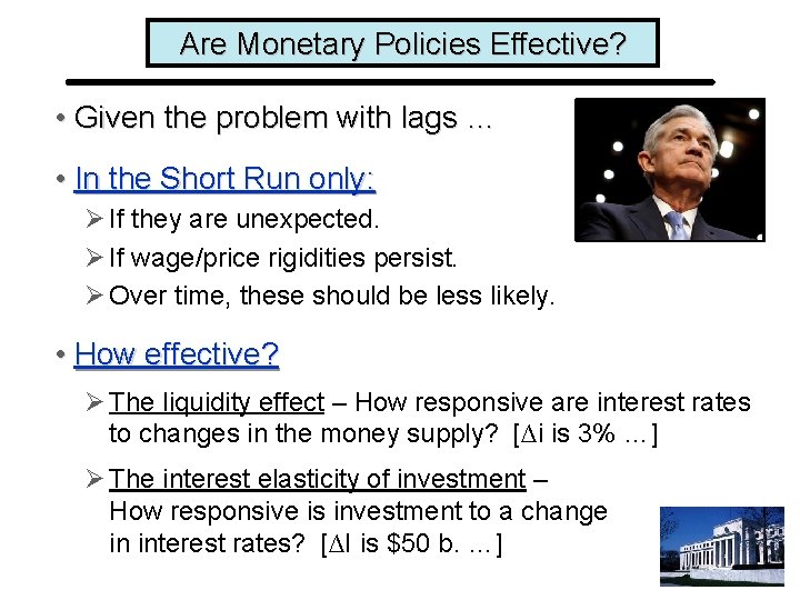 Are Monetary Policies Effective? • Given the problem with lags … • In the