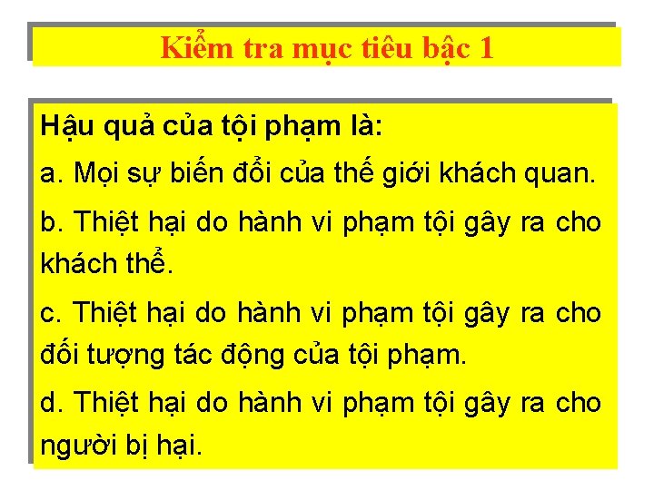 Kiểm tra mục tiêu bậc 1 Hậu quả của tội phạm là: a. Mọi