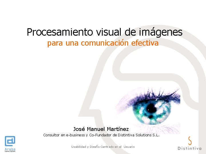 Procesamiento visual de imágenes para una comunicación efectiva José Manuel Martínez Consultor en e-business Procesamiento visual de imágenes para una comunicación efectiva José Manuel Martínez Consultor en e-business