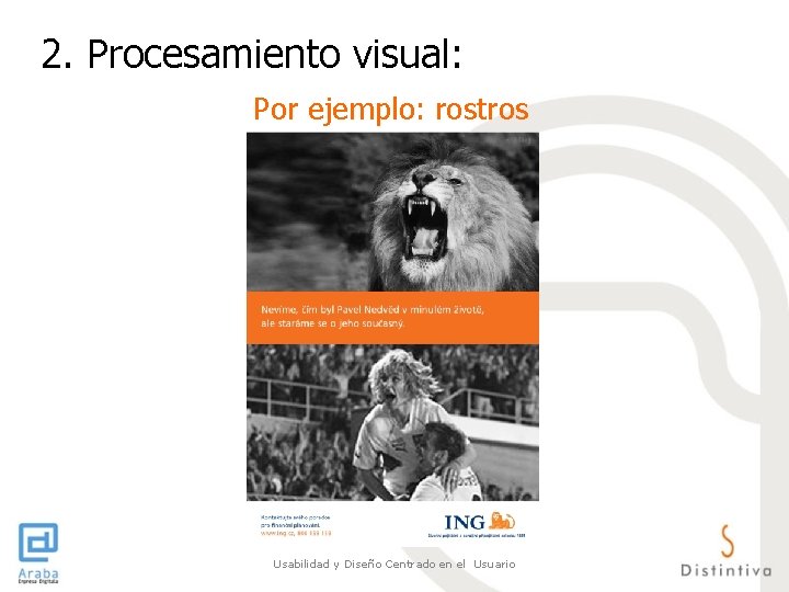 2. Procesamiento visual: Por ejemplo: rostros Usabilidad y Diseño Centrado en el Usuario 2. Procesamiento visual: Por ejemplo: rostros Usabilidad y Diseño Centrado en el Usuario