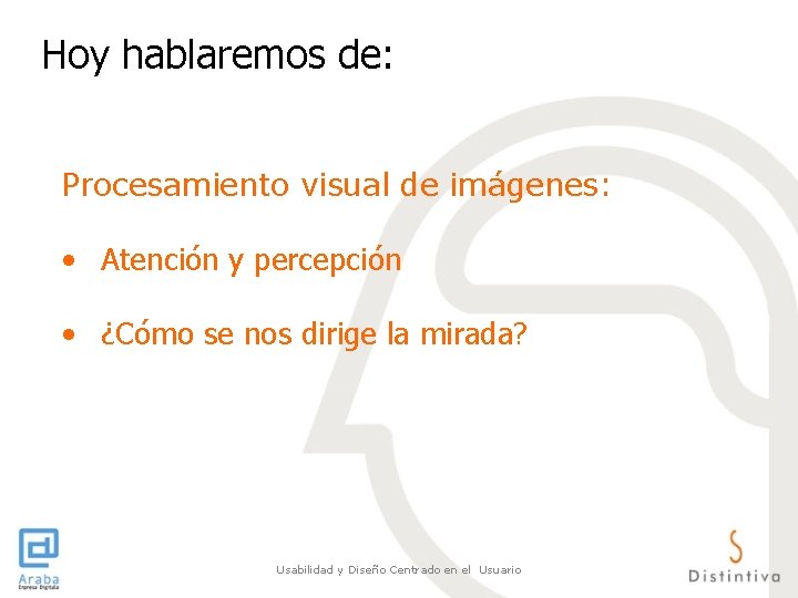 Hoy hablaremos de: Procesamiento visual de imágenes: • Atención y percepción • ¿Cómo se Hoy hablaremos de: Procesamiento visual de imágenes: • Atención y percepción • ¿Cómo se