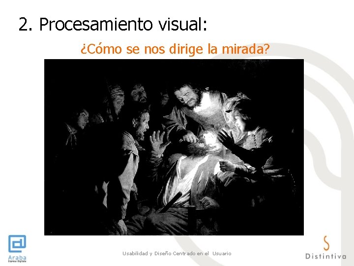 2. Procesamiento visual: ¿Cómo se nos dirige la mirada? Usabilidad y Diseño Centrado en 2. Procesamiento visual: ¿Cómo se nos dirige la mirada? Usabilidad y Diseño Centrado en