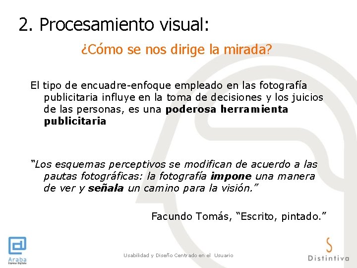 2. Procesamiento visual: ¿Cómo se nos dirige la mirada? El tipo de encuadre-enfoque empleado 2. Procesamiento visual: ¿Cómo se nos dirige la mirada? El tipo de encuadre-enfoque empleado