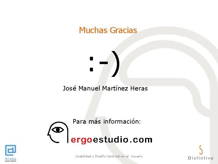 Muchas Gracias : -) José Manuel Martínez Heras Para más información: Usabilidad y Diseño Muchas Gracias : -) José Manuel Martínez Heras Para más información: Usabilidad y Diseño