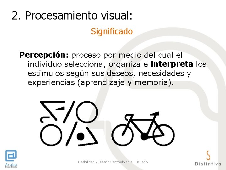 2. Procesamiento visual: Significado Percepción: proceso por medio del cual el individuo selecciona, organiza 2. Procesamiento visual: Significado Percepción: proceso por medio del cual el individuo selecciona, organiza